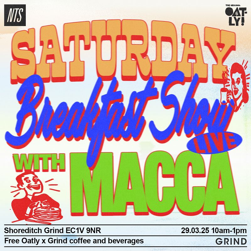 NTS x Oatly: Saturday Breakfast Show LIVE w/ Macca  events Image