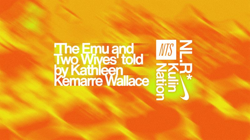 NTS x NikeLab Radio* Kulin Nation Bedtime Story: The Emu & Two Wives
