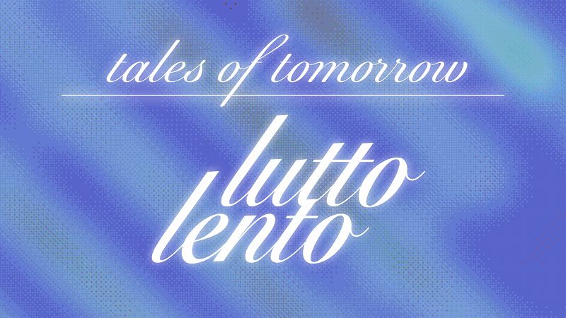 Tales of Tomorrow w/ Lutto Lento 
